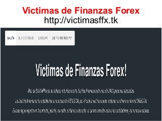 Victimas de Finanzas Forex
http://victimasffx.tk
 