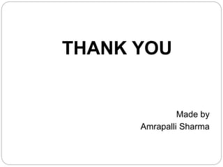 THANK YOU
Made by
Amrapalli Sharma
 