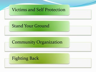 Victims and Self Protection
Stand Your Ground
Community Organization
Fighting Back
 