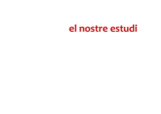 el nostre estudi
 