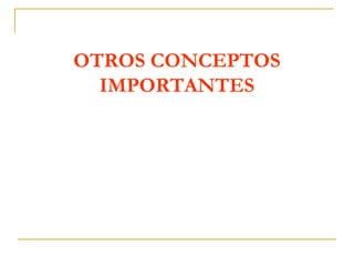 OTROS CONCEPTOS
IMPORTANTES
 