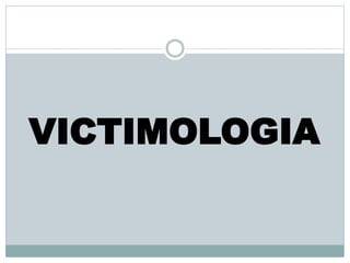 VICTIMOLOGIA
 