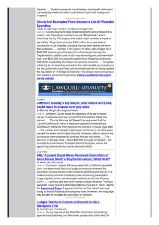 visiting professor and senior adviser at the Podesta Group. NYLJ/Rick
Kopstein. . . . Students expressed mixed feelings, reacting with enthusiasm
but wondering whether the offers could directly impact their employment
prospects.
Courts Not Exempted From Senator's List Of Wasteful
Spending
Posted by Todd Ruger, The BLT, The Blog of the Legal Times
10-17-12 -- Several court and legal related programs were criticized this
week in one Republican senator's annual "Wastebook," which
chronicles the top 100 projects that voters might consider a waste of
tax dollars. The priciest of those: $322 million for a new federal
courthouse in Los Angeles, a project that has been stalled for more
than a decade. . . . Senator Tom Coburn (R-Okla.) also singled out a
$500,000 science grant that went for online lawyer training, the
Department of Justice's use of old x-ray technology for prisoner health
care, and $500,000 for a security system at an Alabama courthouse
that had to be partially shut down over privacy concerns. . . . Congress
is looking to cut spending and reel in the national debt, so inclusion on
the list could mean more than just the embarrassment of being labeled
the equivalent of "A Bridge to Nowhere," the phrase now synonymous
with wasteful government spending. Coburn published the report
on his website.
Lawguru is a Victims-of-Law Advertiser
ALABAMA
Jefferson County's top lawyer, who makes $375,000,
could leave in dispute over pay raise
By Barnett Wright, Birmingham News
10-18-12 -- Jefferson County faces the departure of its top in-house
lawyer in a dispute over pay, al.com/The Birmingham News has
learned. . . . County Attorney Jeff Sewell has requested that the
County Commission honor a resolution passed by the previous
commission that gives merit raises to the county's in-house legal staff.
. . . It is unclear when Sewell might leave, but boxes in his office were
packed this week and his desk cleaned. However, talks to resolve the
pay dispute were expected to continue through next week. . . . The
decision on the pay raise -- about $30,000 annually for Sewell -- will
be made by Commission President David Carrington, who is the
appointing authority for the county attorney's office.
CALIFORNIA
After Appeals Court Nixes Reversed Conviction of
Anna Nicole Smith’s Boyfriend-Lawyer, What Next?
By Martha Neil, ABA Journal
10-19-12 -- Confusion reigned following news that a California appellate
court has determined that a trial judge erroneously reversed the
conviction of Anna Nicole Smith's onetime boyfriend and lawyer, in a
relatively minor criminal conspiracy case concerning prescription
drugs supplied to the now-deceased celebrity and former Playboy
bunny. . . . Lawyers said they aren't certain exactly what the Thursday
appellate ruling means to defendant attorney Howard K. Stern, reports
the Associated Press. It appears that he can't be retried, because
doing so would violate double jeopardy rules. However, the trial judge
may be able to reinstate the conviction on remand.
Judges Testify to Culture of Discord in DA's
Discipline Trial
By Cynthia Foster, The Recorder
10-16-12 -- During day two of the State Bar misconduct proceedings
against district attorney Jon Alexander, prosecutors called two Del
Norte County Superior Court judges who testified to a culture of
 
