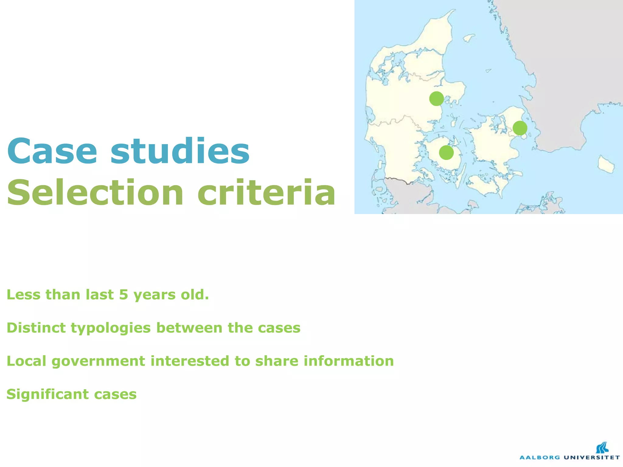 Case studies
Selection criteria

Less than last 5 years old.

Distinct typologies between the cases

Local government interested to share information

Significant cases
 
