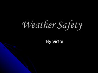 Weather Safety By Victor 