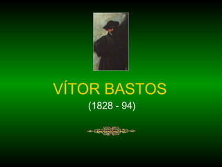 VÍTOR BASTOS     (1828 - 94) 