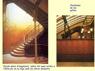 Escala plena d’imaginació, sobre tot quan arriba a l’últim pis on es lliga amb els altres elements Claraboies  de les  golfes 