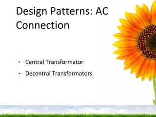 Design Patterns: AC Connection Central Transformator Decentral Transformators 