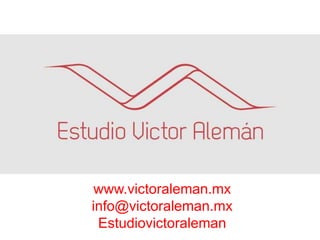 www.victoraleman.mx
info@victoraleman.mx
Estudiovictoraleman
 