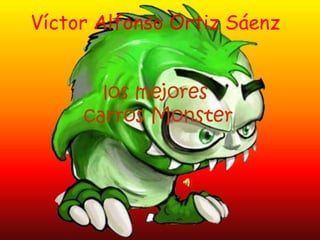 Víctor Alfonso Ortiz Sáenzlos mejores carros Monster 