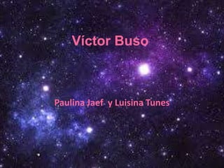 Víctor Buso
Paulina Jaef y Luisina Tunes
 