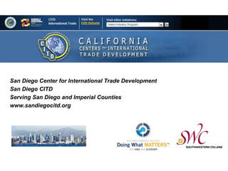 San Diego Center for International Trade Development
San Diego CITD
Serving San Diego and Imperial Counties
www.sandiegocitd.org

 