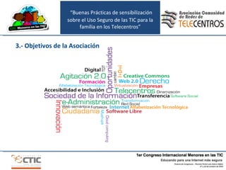 “ Buenas Prácticas de sensibilización sobre el Uso Seguro de las TIC para la familia en los Telecentros” 3.- Objetivos de la Asociación 