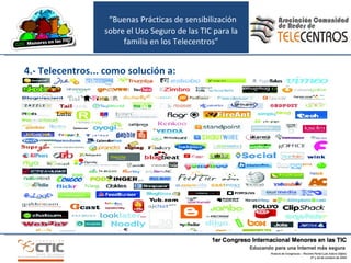 “ Buenas Prácticas de sensibilización sobre el Uso Seguro de las TIC para la familia en los Telecentros” 4.- Telecentros... como solución a: 