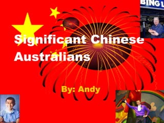 Significant Chinese Australians By: Andy  
