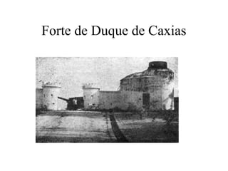 Forte de Duque de Caxias
 
