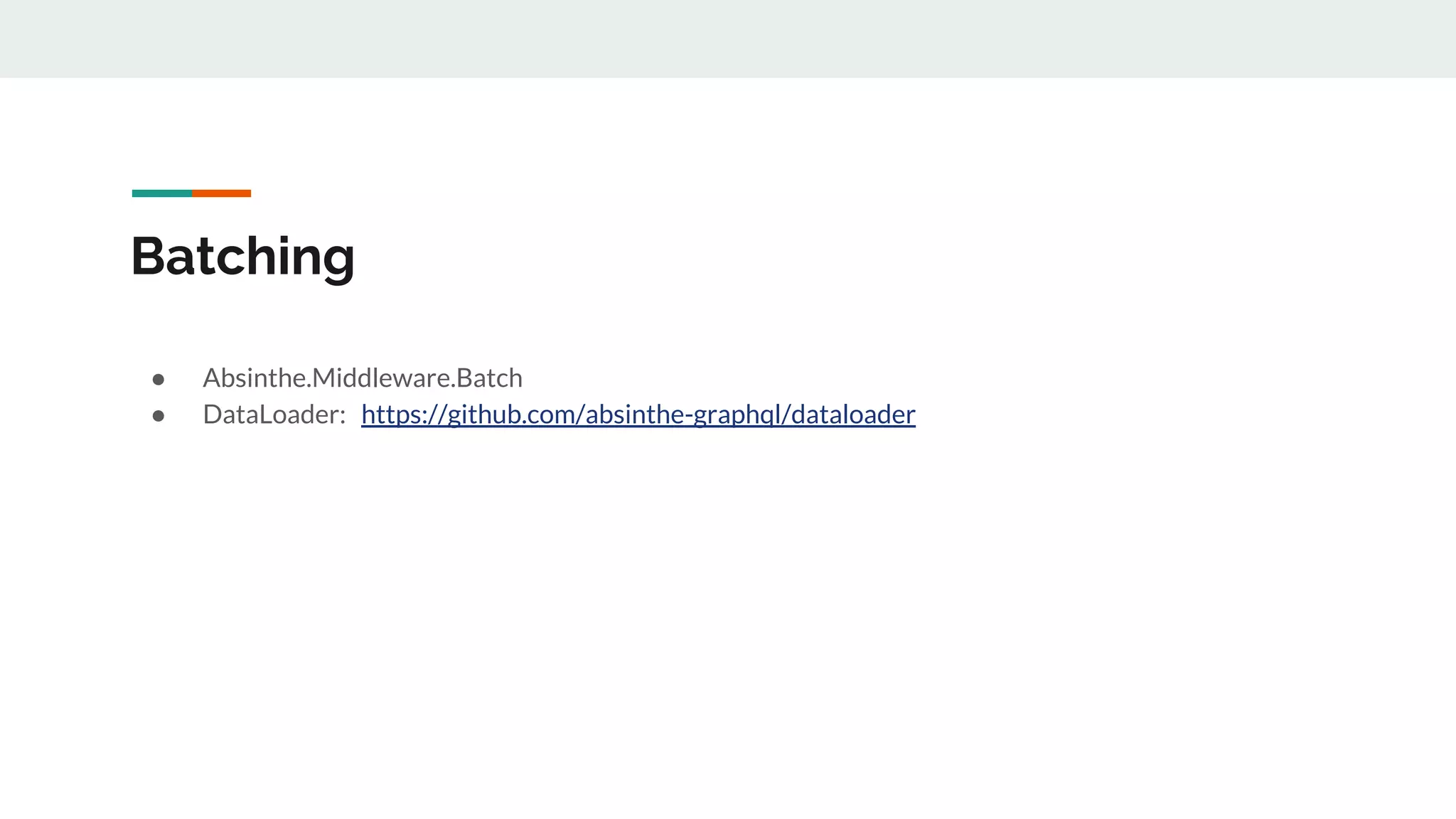 Batching
● Absinthe.Middleware.Batch
● DataLoader: https://github.com/absinthe-graphql/dataloader
 
