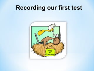 Recording our first test
 
