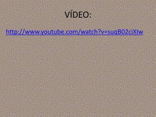 VÍDEO:
http://www.youtube.com/watch?v=suqB02ciXIw
 