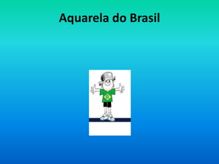 Aquarela do Brasil

 