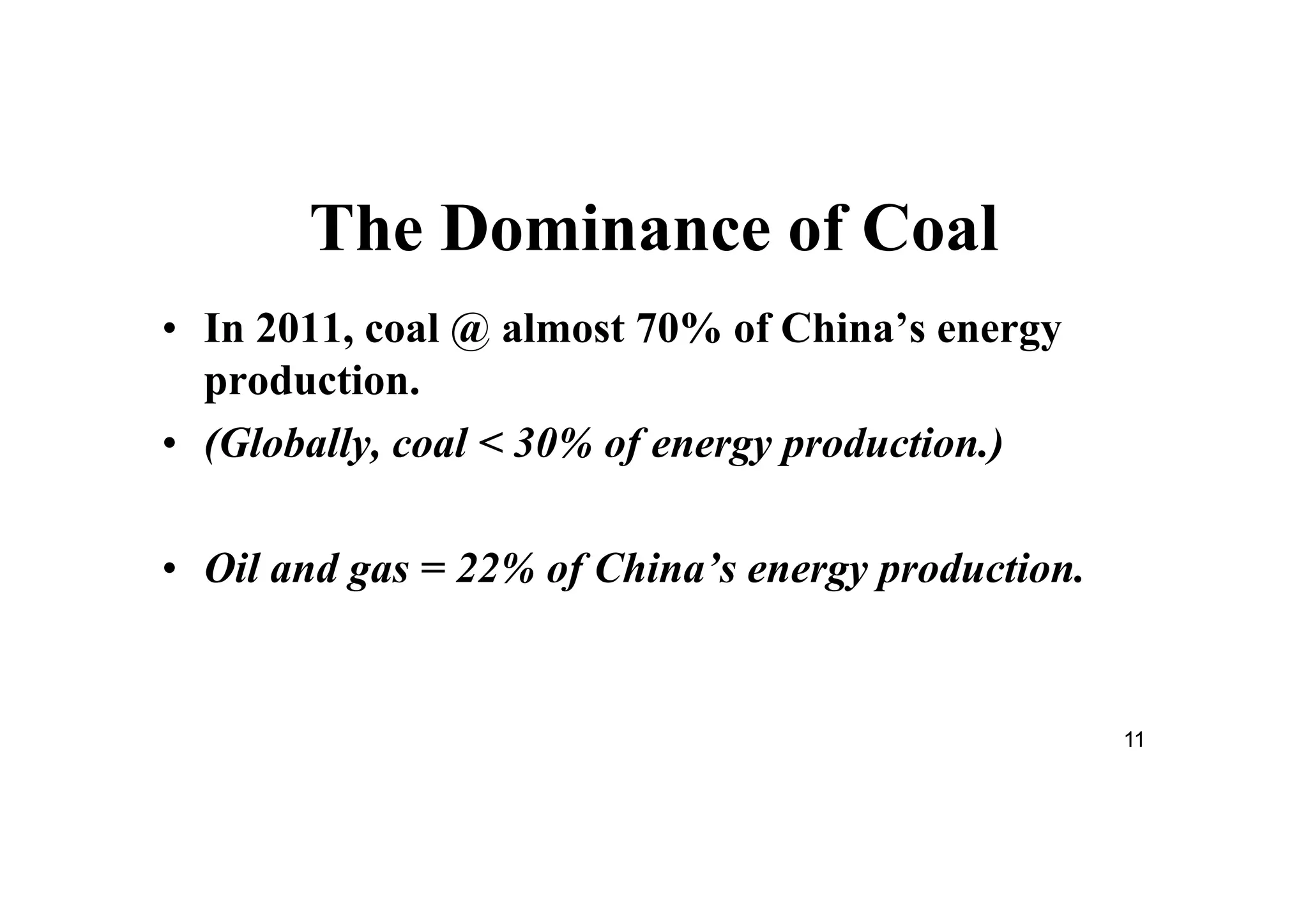 11
The Dominance of Coal
• In 2011, coal @ almost 70% of China’s energy
production.
• (Globally, coal < 30% of energy production.)
• Oil and gas = 22% of China’s energy production.
 