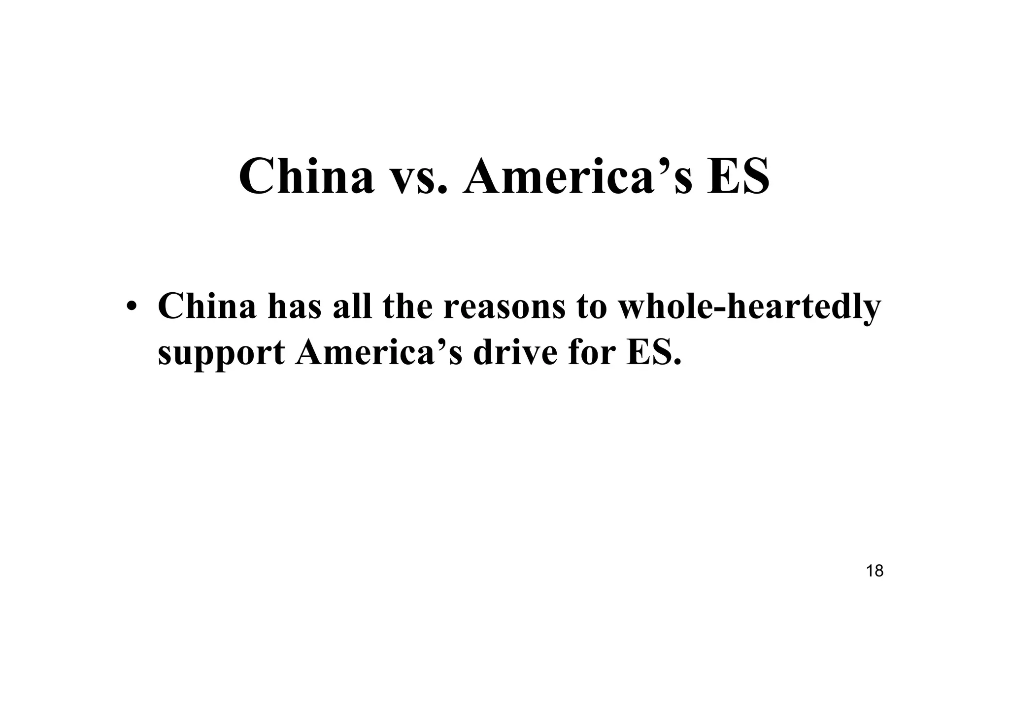 18
China vs. America’s ES
• China has all the reasons to whole-heartedly
support America’s drive for ES.
 