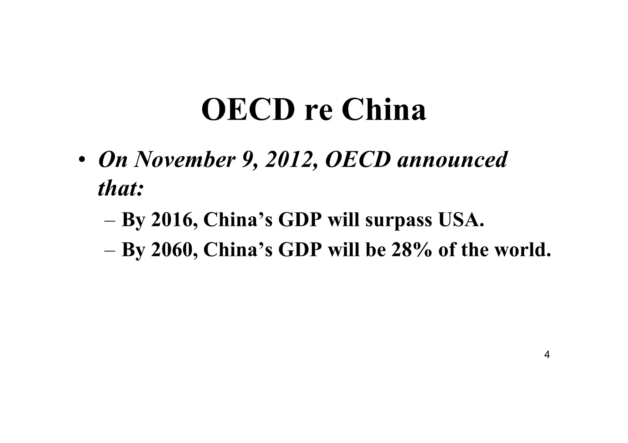 4
OECD re China
• On November 9, 2012, OECD announced
that:
– By 2016, China’s GDP will surpass USA.
– By 2060, China’s GDP will be 28% of the world.
 
