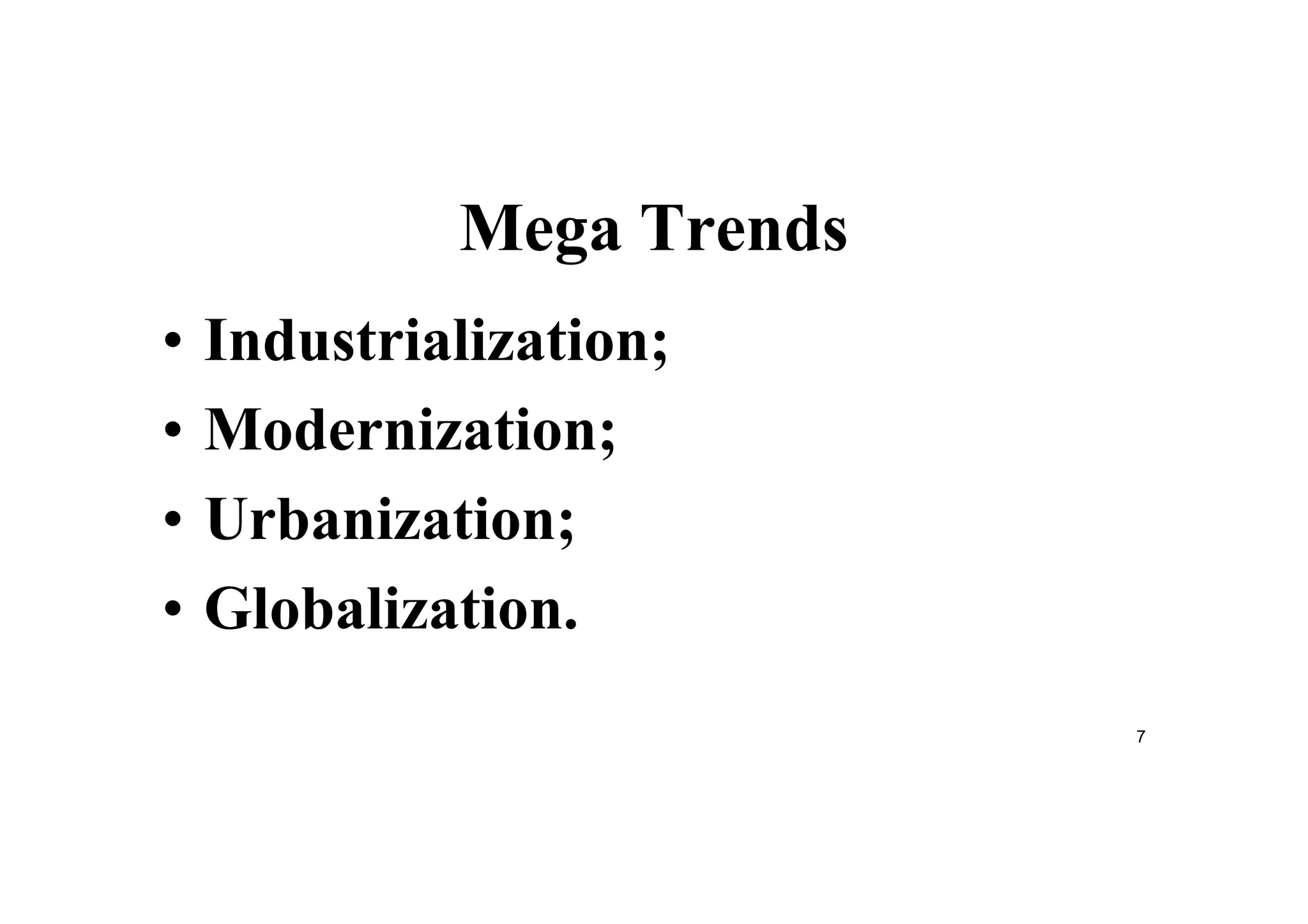7
Mega Trends
• Industrialization;
• Modernization;
• Urbanization;
• Globalization.
 
