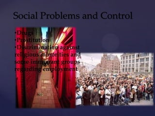 Social Problems and Control
•Drugs
•Prostitution
•Discrimination against
religious minorities and
some immigrant groups
regarding employment
 