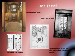 Casa Tassel Planta do 2º e 3º andares Sala / Sala de estar Planta da entrada de uma das salas, mostrando os respectivos mosaicos Entrada da Casa Tassel 