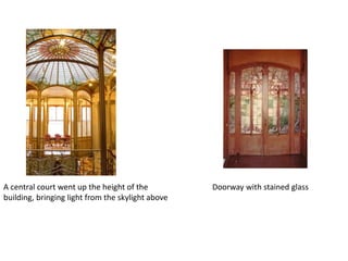 A central court went up the height of the
building, bringing light from the skylight above
Doorway with stained glass
 