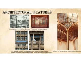 ArcHITEcTUrAL fEATUrES
The recessed entrance with the upper floors resting on metal consoles
Centre: colonnettes with plant like capitals, mosaic decorations on the facade
Detail of the Winter Garden of the Hôtel van Eetvelde
Winter Garden of the Hôtel van Eetvelde Doorway with stained glass
 