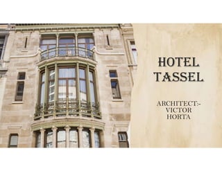 HOTEL
TASSEL
ARCHITECT:-
VICTOR
HORTA
 