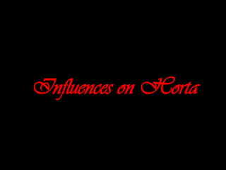 Influences on Horta

 