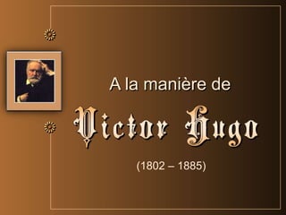 A la manière de(1802 – 1885)