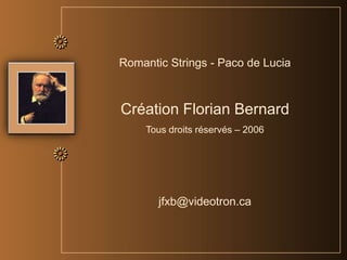 Romantic Strings - Paco de LuciaCréation Florian BernardTous droits réservés – 2006jfxb@videotron.ca