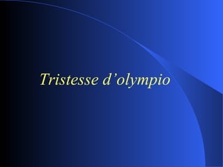 <ul><li>Tristesse d’olympio </li></ul>