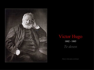Victor Hugo
     1802 - 1885

   Te deseo


 Hacer click para continuar
 
