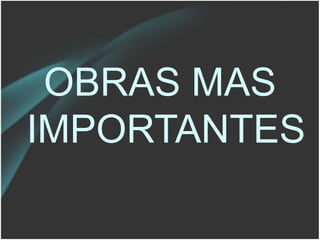 OBRAS MAS
IMPORTANTES
 