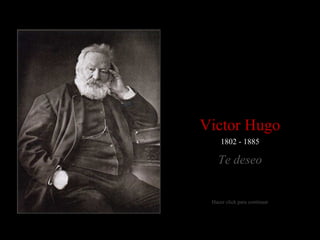 Victor Hugo
1802 - 1885

Te deseo

Hacer click para continuar

 