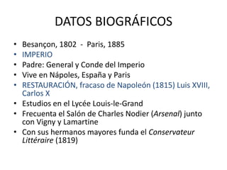 DATOS BIOGRÁFICOS 
• Besançon, 1802 - Paris, 1885 
• IMPERIO 
• Padre: General y Conde del Imperio 
• Vive en Nápoles, Esp...