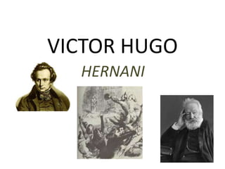 VICTOR HUGO 
HERNANI 
 