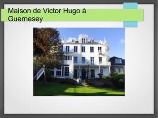 Maison de Victor Hugo à
Guernesey
 