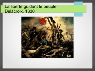 La liberté guidant le peuple,
Delacroix, 1830
 