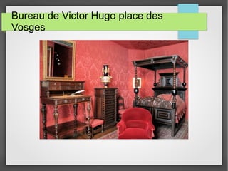 Bureau de Victor Hugo place des
Vosges
 
