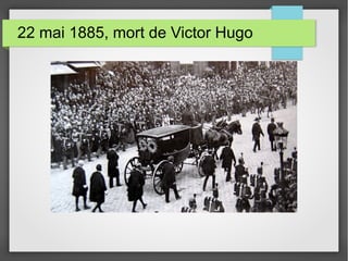 22 mai 1885, mort de Victor Hugo
 