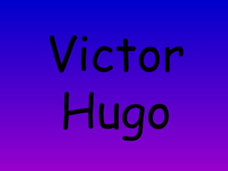 Victor
Hugo
 