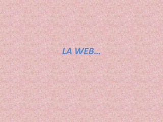 LA WEB… 