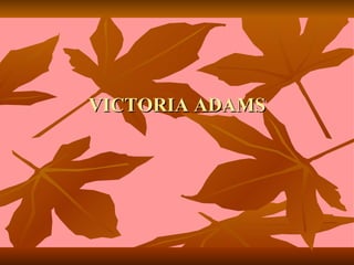 VICTORIA ADAMS 