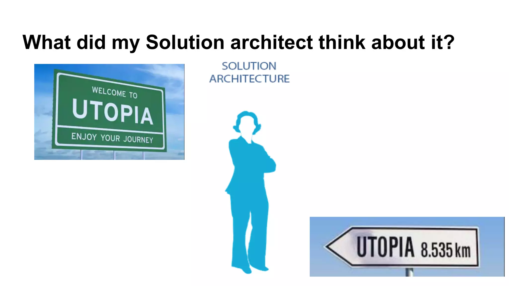 What did my Solution architect think about it?
 